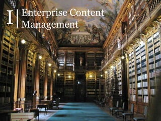 I|   Enterprise Content
     Management




                          4
 