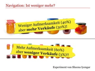 Navigation: Ist weniger mehr?




                           Experiment von Sheena Iyengar
 