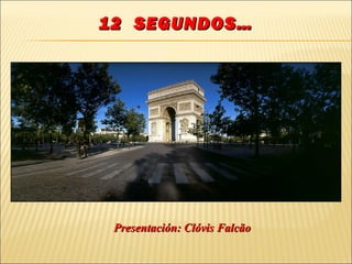 12 SEGUNDOS…




 Presentación: Clóvis Falcão
 
