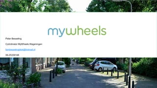 Peter Besseling
Coördinator MyWheels Wageningen
fambesselingblok@hotmail.nl
06-25339148
 