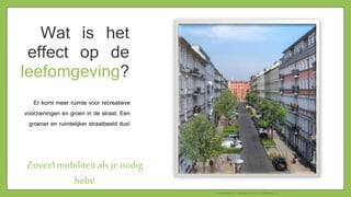 Wat is het
effect op de
leefomgeving?
Er komt meer ruimte voor recreatieve
voorzieningen en groen in de straat. Een
groener en ruimtelijker straatbeeld dus!
Afbeeldingsbron: Bundesverband CarSharing e.V.
Zoveel mobiliteitals je nodig
hebt!
 
