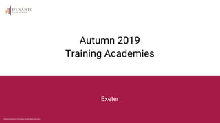 ©2019 Distribution Technology Ltd. All Rights Reserved.
Autumn 2019
Training Academies
Exeter
 
