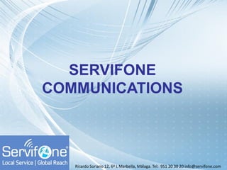 SERVIFONE
COMMUNICATIONS
Ricardo Soriano 12, 6ª L Marbella, Málaga. Tel: 951 20 30 20 info@servifone.com
 