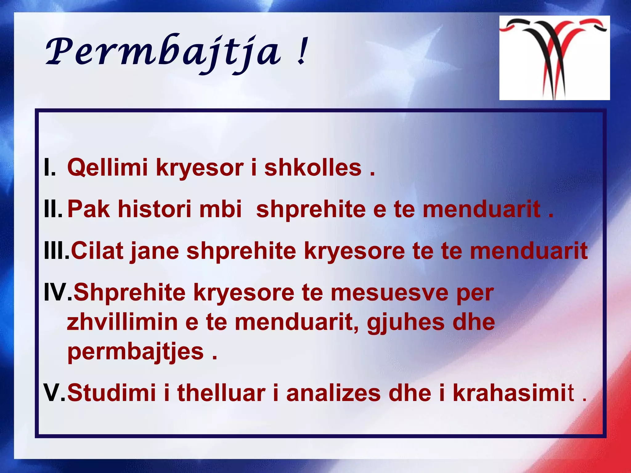 Permbajtja !
I. Qellimi kryesor i shkolles .
II.Pak histori mbi shprehite e te menduarit .
III.Cilat jane shprehite kryesore te te menduarit
IV.Shprehite kryesore te mesuesve per
zhvillimin e te menduarit, gjuhes dhe
permbajtjes .
V.Studimi i thelluar i analizes dhe i krahasimit .
 