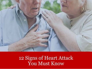 12 Signs of Heart Attack
You Must Know
 