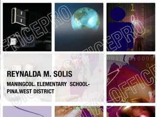 REYNALDA M. SOLIS
MANINGCOL. ELEMENTARY SCHOOL-
PINA.WEST DISTRICT
 