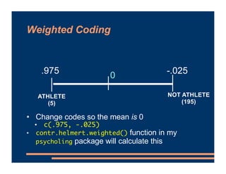 Weighted Coding
• Change codes so the mean is 0
• c(.975, -.025)
• contr.helmert.weighted() function in my
psycholing pack...