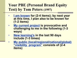 Your PBE (Personal Brand Equity Test) by Tom Peters  (1997) ,[object Object],[object Object],[object Object],[object Object]