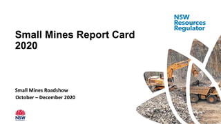 October – December 2020
Small Mines Roadshow
Small Mines Report Card
2020
 