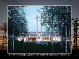 01. Power Plant to Cultural Art Space by Renzo Piano, Moscow A
 