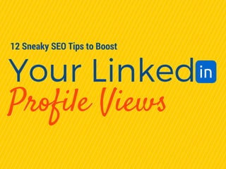 Your Linked
Profile Views
12 Sneaky SEO Tips to Boost
in
 