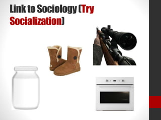 Link to Sociology (Try 
Socialization) 
 
