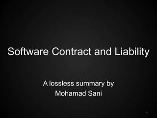 Software Contract and Liability
A lossless summary by
Mohamad Sani
1
 