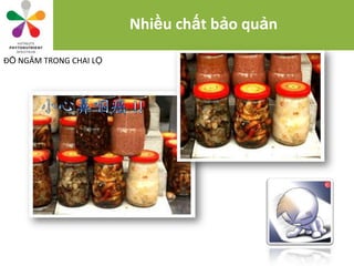 Nhiều chất bảo quản

ĐỒ NGÂM TRONG CHAI LỌ
 
