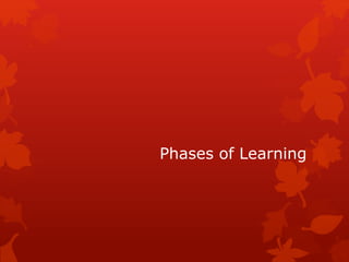 Phases of Learning 
 