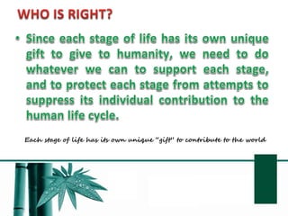 Each stage of life has its own unique “gift” to contribute to the world
 