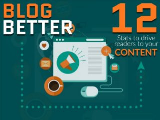 Blog Better: 12 stats to drive readers to your content