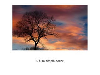 6. Use simple decor.
 