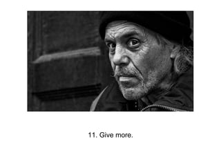 11. Give more.
 
