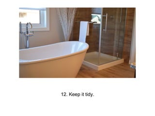 12. Keep it tidy.
 