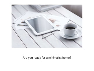 Are you ready for a minimalist home?
 