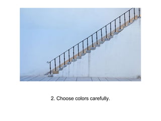 2. Choose colors carefully.
 