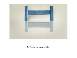 3. Stick to essentials.
 