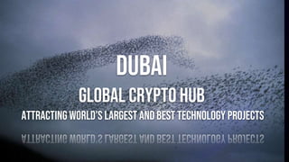 Dubai
global crypto hub
attracting world’s largest and best technology projects
 