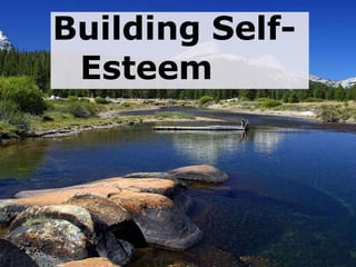 Building Self-
Esteem
 