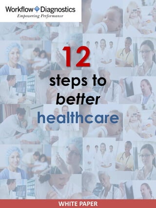 12

steps to
better
healthcare

WHITE PAPER

 