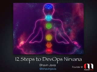 Text

12 Steps to DevOps Nirvana
Bhavin Javia
@bhavinjavia

Founder @

 