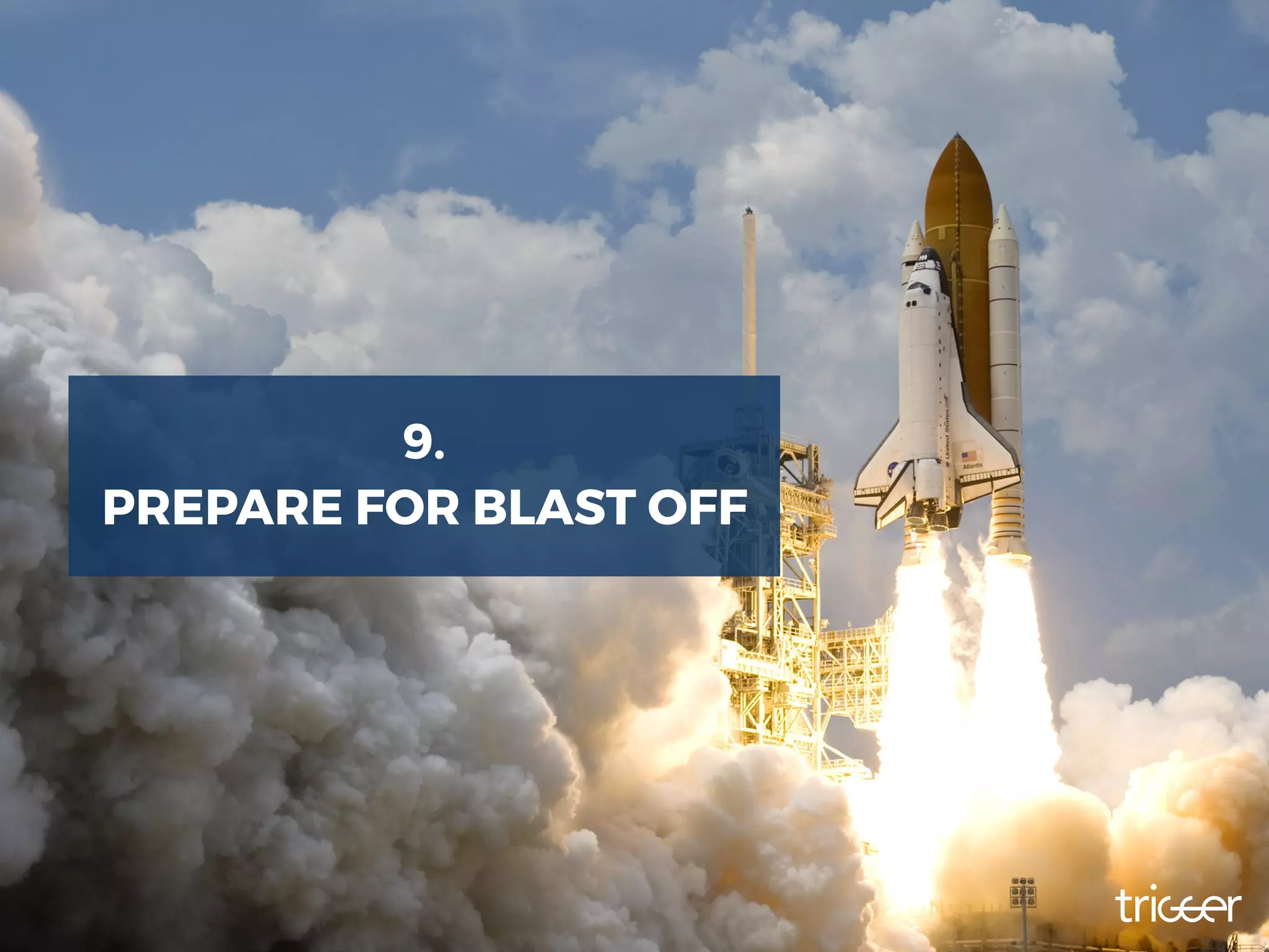 9.
PREPARE FOR BLAST OFF
 