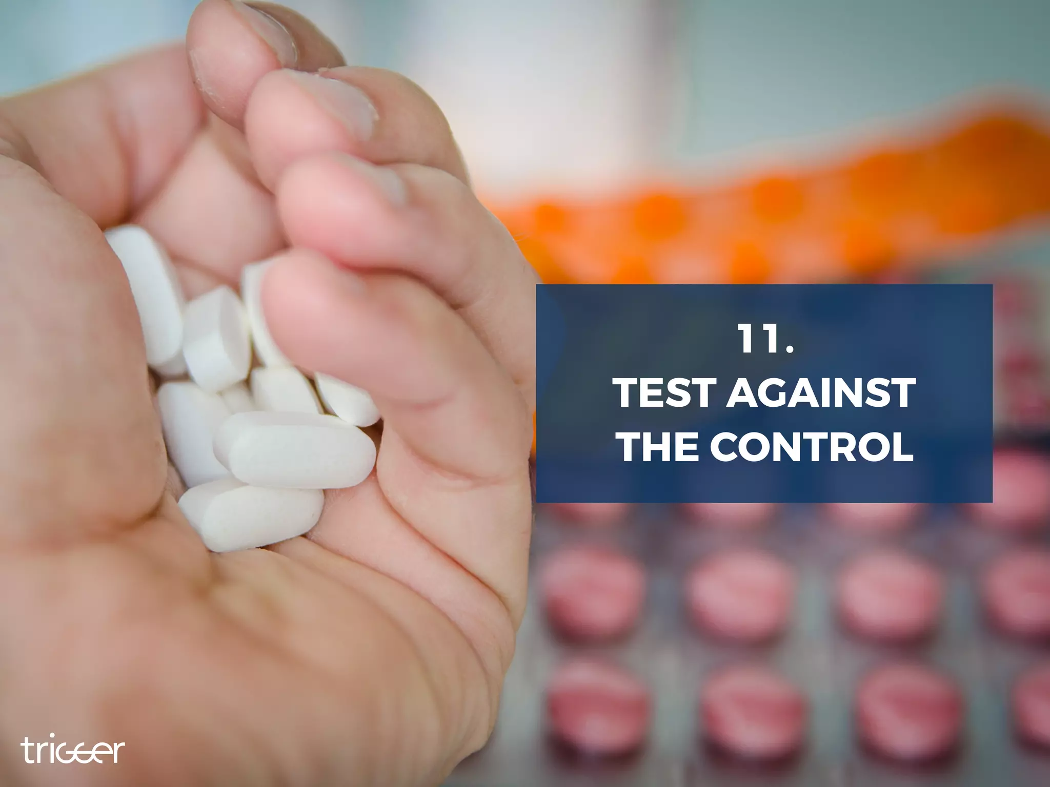 11.
TEST AGAINST
THE CONTROL
 