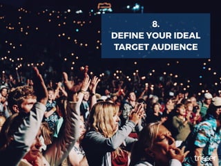 8.
DEFINE YOUR IDEAL
TARGET AUDIENCE
 