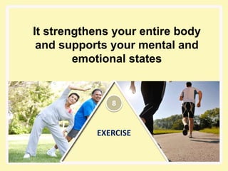 EXERCISE
It strengthens your entire body
and supports your mental and
emotional states
8
 