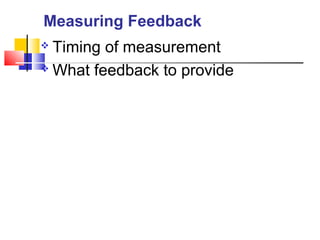  Timing of measurement
 What feedback to provide
Measuring Feedback
 