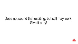 Does not sound that exciting, but still may work.
Give it a try!
 