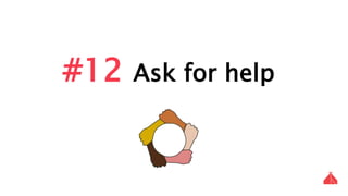#12 Ask for help
 