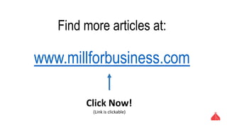 Find more articles at:
www.millforbusiness.com
Click Now!
(Link is clickable)
 
