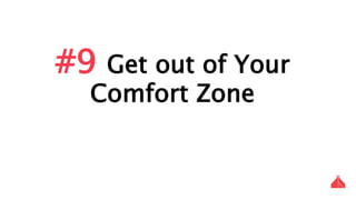 #9 Get out of Your Comfort Zone
 