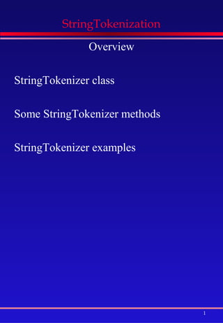 StringTokenization
               Overview

StringTokenizer class

Some StringTokenizer methods

StringTokenizer examples




                               1
 