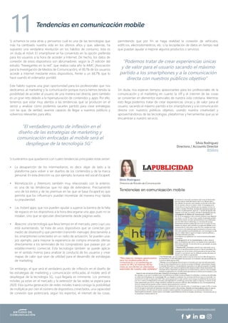 Si echamos la vista atrás y pensamos cuál es una de las tecnologías que
más ha cambiado nuestra vida en los últimos años y que, además, ha
supuesto una verdadera revolución en los hábitos de consumo, ésta es
sin duda el móvil. El smartphone se ha convertido en la opción preferida
para los usuarios a la hora de acceder a Internet. De hecho, los datos de
conexión de estos dispositivos son abrumadores: según la 21 edición del
estudio “Navegantes en la red”, que realiza cada año la AIMC (Asociación
para la Investigación de Medios de Comunicación), el 90,1% de los usuarios
accede a Internet mediante estos dispositivos, frente a un 68,7% que lo
hace usando el ordenador portátil.
Este hábito supone una gran oportunidad para los profesionales que nos
dedicamos al marketing y la comunicación porque nunca hemos tenido la
posibilidad de acceder al usuario de una manera tan directa, pero también
es un gran reto debido a la hipersaturación de contenidos y apps. Por ello,
tenemos que estar muy atentos a las tendencias que se producen en el
sector y analizar cómo podemos sacarles partido para crear estrategias
con las que, de verdad, seamos capaces de llegar a nuestros públicos y
volvernos relevantes para ellos.
Si tuviéramos que quedarnos con cuatro tendencias principales estas serían:
•	 La desaparición de los intermediarios, es decir, dejar de lado a la
plataforma para volver a ser dueños de los contenidos y de la marca
personal. En esta dirección va, por ejemplo, la nueva red social EscapeX.
•	 Monetización y freemium, también muy relacionado con la anterior,
es una de las tendencias que no deja de extenderse. Precisamente
uno de los éxitos y de las premisas en las que se basa EscapeX es que
permite que los influencers puedan monetizar de manera muy rápida
su popularidad.
•	 Las Instant apps, que nos pueden ayudar a superar la barrera de la falta
de espacio en los dispositivos a la hora descargarse una app, pues no se
instalan, sino que se ejecutan directamente desde páginas webs.
•	 Beacons: una tecnología que lleva tiempo en el mercado, pero cuyo uso
está aumentando. Se trata de unos dispositivos que se conectan por
medio de bluetooth y que permiten transmitir mensajes directamente a
los smartphones conectados en un radio de actuación. Se pueden usar,
por ejemplo, para mejorar la experiencia de compra enviando ofertas
directamente a los terminales de los compradores que pasean por un
establecimiento comercial. Esta tecnología también se puede aplicar
en el sentido inverso para analizar la conducta de los usuarios y crear
mapas de calor que sean de utilidad para el desarrollo de estrategias
de marketing.
Sin embargo, el que será el verdadero punto de inflexión en el diseño de
las estrategias de marketing y comunicación enfocadas al mobile será el
despliegue de la tecnología 5G, cuya llegada es inminente. Los primeros
móviles ya estan en el mercado y la extensión de las redes se espera para
2020. Esta quinta generación de redes móviles traerá consigo la posibilidad
de multiplicar por cien el número de dispositivos conectados, una capacidad
de conexión que potenciará, según los expertos, el internet de las cosas,
permitiendo que por fin se haga realidad la conexión de vehículos,
edificios, electrodomésticos, etc. o la recopilación de datos en tiempo real
que puedan ayudar a mejorar algunos productos o servicios.
Sin duda, nos esperan tiempos apasionantes para los profesionales de la
comunicación y el marketing en cuanto la VR y el internet de las cosas
se conviertan en elementos esenciales de nuestra vida cotidiana. Mientras
esto llega podemos tratar de crear experiencias únicas y de valor para el
usuario, sacando el máximo partido a los smartphones y a la comunicación
directa con nuestros públicos objetivo, usando nuestra creatividad y
aprovechándonos de las tecnologías, plataformas y herramientas que ya se
encuentran a nuestro servicio.
Silvia Rodríguez
Directora / Accounts Director
@Silvirs
Tendencias en comunicación mobile
“El verdadero punto de inflexión en el
diseño de las estrategias de marketing y
comunicación enfocadas al mobile será el
despliegue de la tecnología 5G”
www.estudiodecomunicacion.com
“Podemos tratar de crear experiencias únicas
y de valor para el usuario sacando el máximo
partido a los smartphones y a la comunicación
directa con nuestros públicos objetivo”
11
 