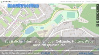 OpenStreetMap
Zusätzliche Informationen über Gebäude, Hütten, Wege,
Aussichtspunkte etc.
Link zur KarteQuelle: © OpenStreetMap-Mitwirkende (CC BY-SA)
 