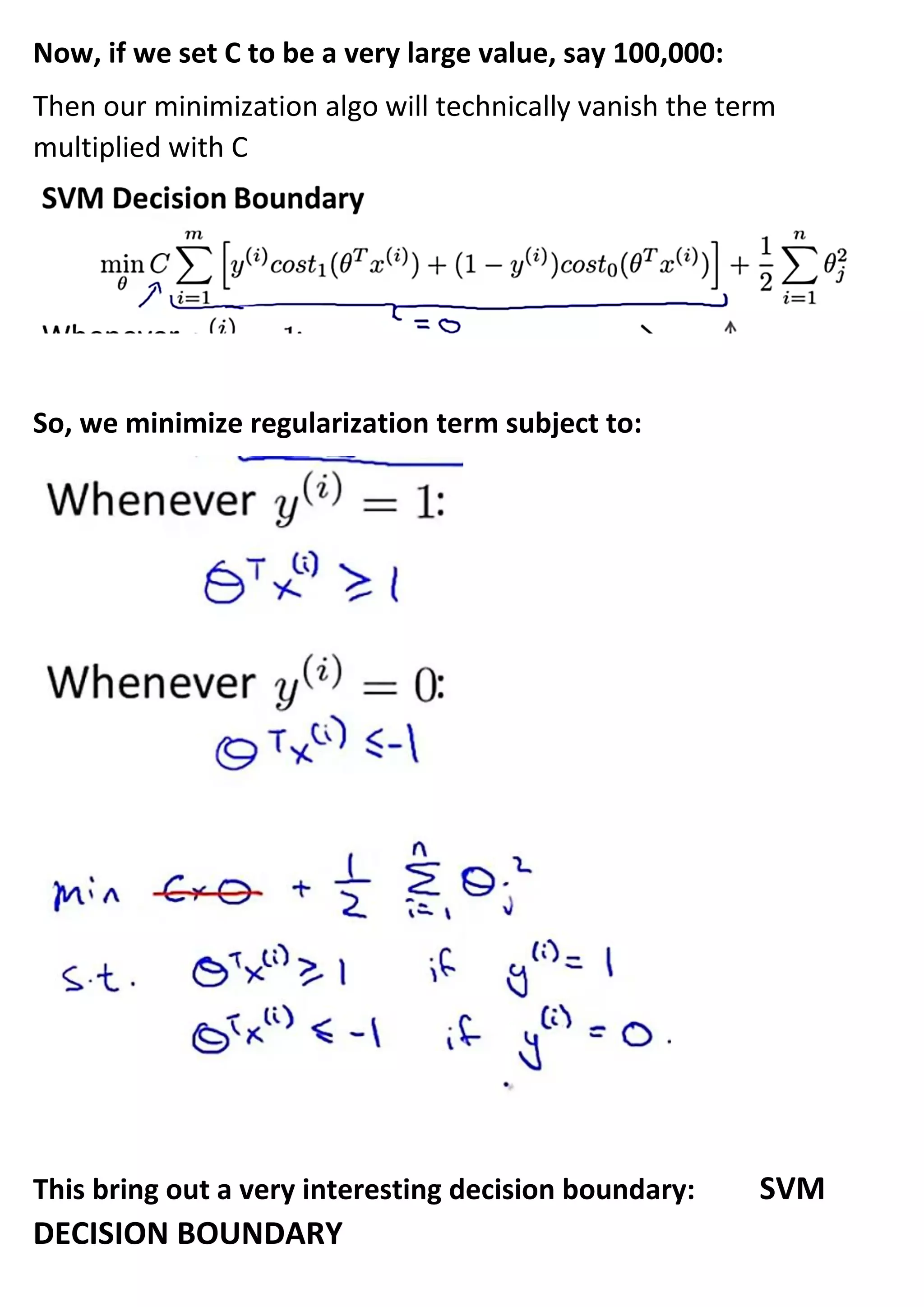 Now, if we set C to be a very large value, say 100,000:
Then our minimization algo will technically vanish the term
multiplied with C
So, we minimize regularization term subject to:
This bring out a very interesting decision boundary: SVM
DECISION BOUNDARY
 