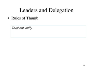 Leaders and Delegation
•  Rules of Thumb
Trust but verify.
49
 