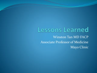 Winston Tan MD FACP
Associate Professor of Medicine
Mayo Clinic
 