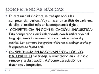 COMPETENCIAS BÁSICAS <ul><li>En esta unidad didáctica se trabajan todas las competencias básicas. Voy a hacer un análisis ...