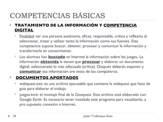 COMPETENCIAS BÁSICAS <ul><li>TRATAMIENTO DE LA INFORMACIÓN Y  COMPETENCIA DIGITAL </li></ul><ul><ul><li>Finalidad : ser un...