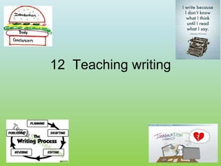 12 Teaching writing
 