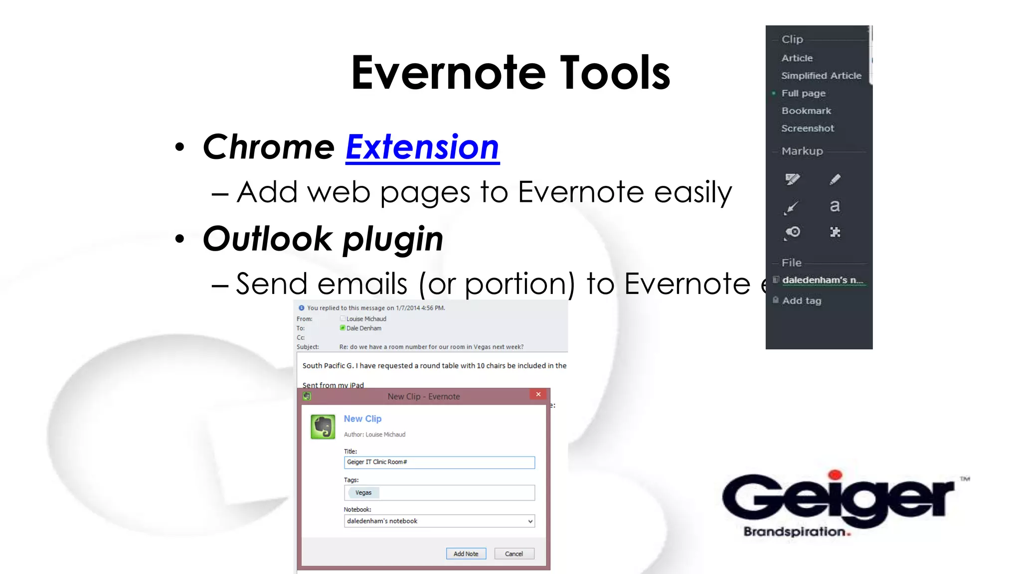 Evernote Tools
• Chrome Extension
– Add web pages to Evernote easily
• Outlook plugin
– Send emails (or portion) to Evernote easily
 